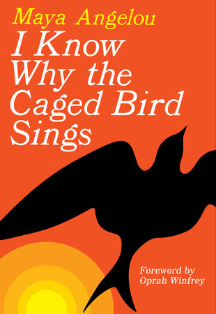 Orange book cover showing a black silhoutte of a bird flying upward, with a stylized yellow sun in the background.  The top half of the cover has the text 'Maya Angelou / I Know Why the Caged Bird Sings'.  In smaller type in the lower right corner is the text 'Foreword by Oprah Winfrey'.