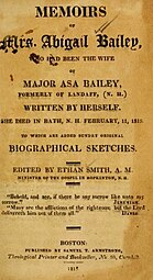 Published the year of her death, Abigail Abbot Bailey wrote a memoir detailing her life with her abusive husband Major Asa Bailey. She would later discover that her husband sexually assaulted one of their daughters, which resulted in her leaving the marriage with her children.